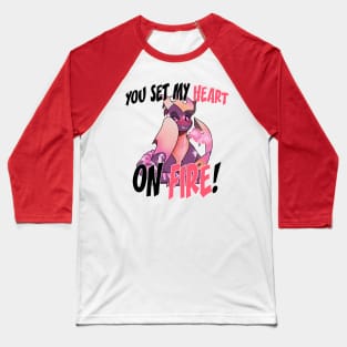 You Set my Heart on Fire! Baseball T-Shirt